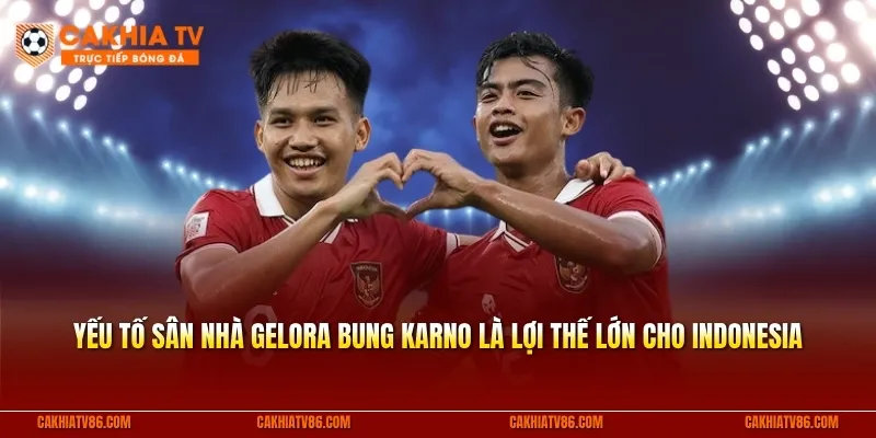 Yếu tố sân nhà Gelora Bung Karno là lợi thế lớn cho Indonesia