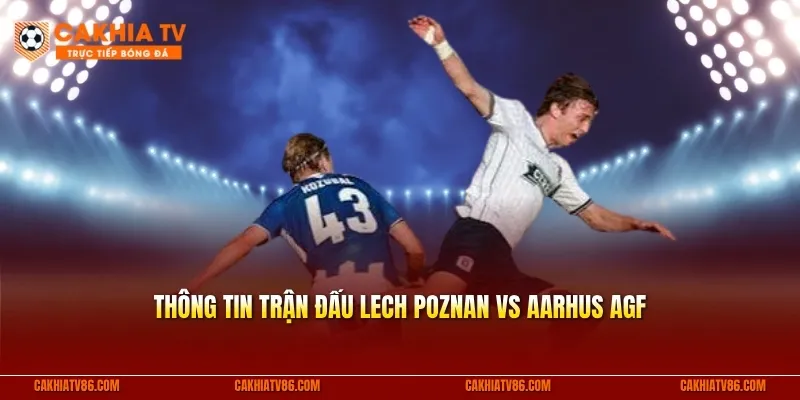 Thông tin trận đấu Lech Poznan vs Aarhus AGF