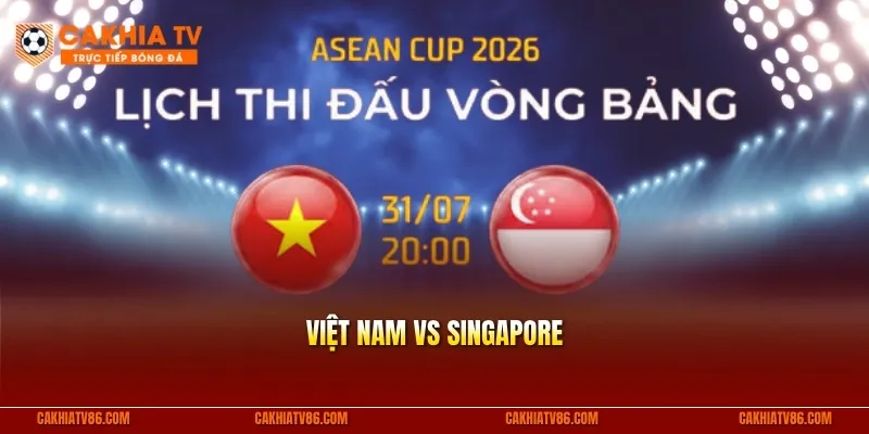 Việt Nam vs Singapore: Nhận định trước trận ASEAN Cup 2026